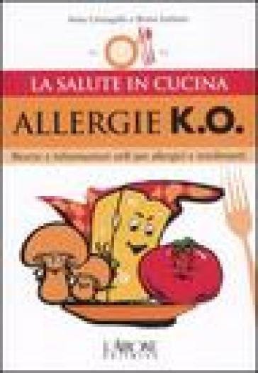 Allergie k.o. Ricette e informazioni utili per allergici e intolleranti. Ediz. illustrata - Anna Cantagallo - Bruna Garbuio