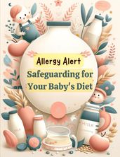 Allergy Alert: Safeguarding Your Baby s Diet