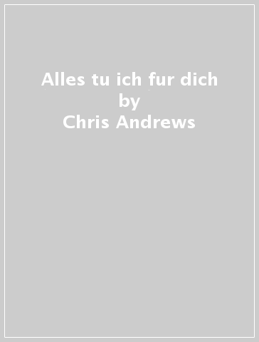 Alles tu ich fur dich - Chris Andrews