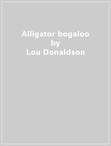 Alligator bogaloo - Lou Donaldson