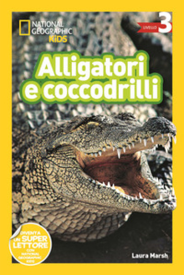 Alligatori e coccodrilli. Livello 3. Diventa un super lettore - Laura Marsh