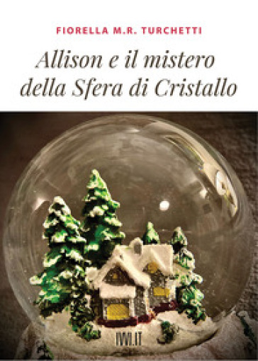 Allison e il mistero della sfera di cristallo - Fiorella Maria Rita Turchetti