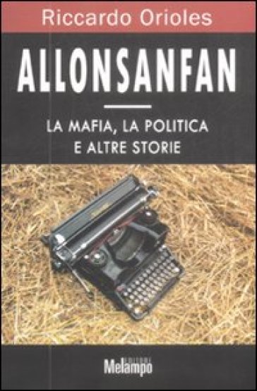 Allonsanfan. La mafia, la politica e altre storie - Riccardo Orioles