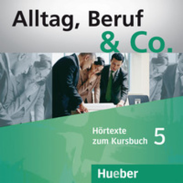 Alltag, Beruf &amp; Co. 2 Audio-CDs zum Kursbuch. Per gli Ist. tecnici commerciali. Vol. 5 - Norbert Becker - Jorg Braunert