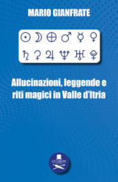 Allucinazioni, leggende e riti magici in Valle d Itria