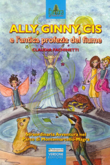 Ally, Ginny, Cis e l'antica profezia del fiume - Claudia Fachinetti