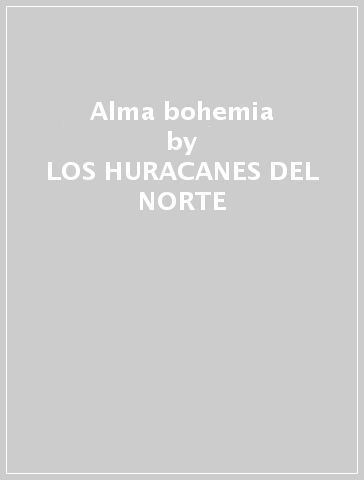 Alma bohemia - LOS HURACANES DEL NORTE