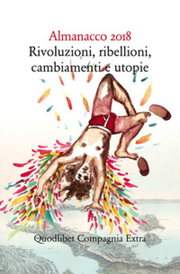 Almanacco 2018. Rivoluzioni, ribellioni, cambiamenti e utopie