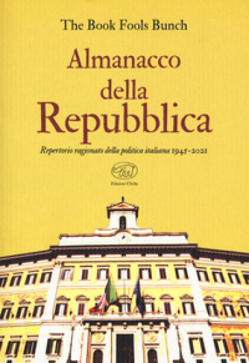 Almanacco della Repubblica. Repertorio ragionato della politica italiana 1945-2021 - The Book Fools Bunch