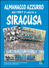 Almanacco azzurro. Dal 1907 il calcio a Siracusa