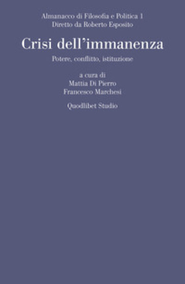 Almanacco di filosofia e politica (2019). 1: Crisi dell'immanenza. Potere, conflitto, istituzione