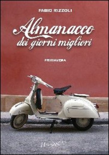 Almanacco dei giorni migliori. Primavera - Fabio Rizzoli