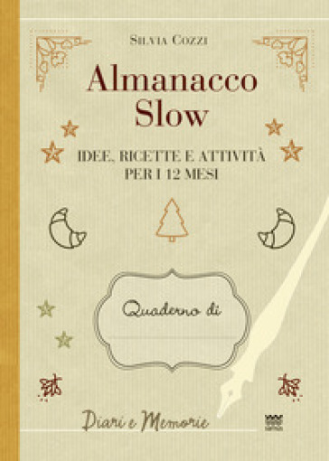 Almanacco slow. Idee, ricette e attività per 12 mesi - Silvia Cozzi