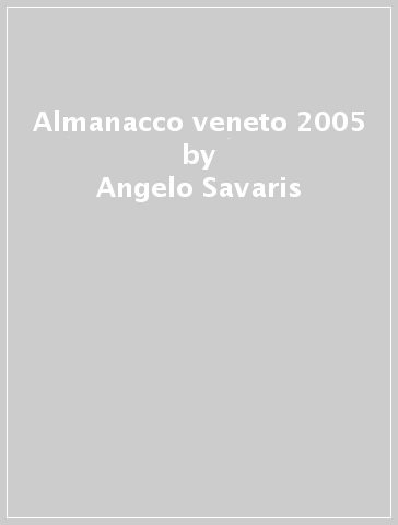 Almanacco veneto 2005 - Angelo Savaris