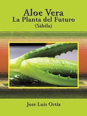 Aloe Vera: La Planta Del Futuro