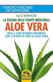 Aloe vera. Belli e sani in modo naturale con l estratto puro di aloe vera. Nuova ediz.