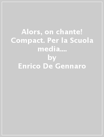 Alors, on chante! Compact. Per la Scuola media. Con e-book. Con espansione online - Enrico De Gennaro - Samira Zaouya