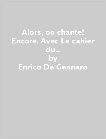 Alors, on chante! Encore. Avec Le cahier du citoyen. Per la Scuola media. Con e-book. Con espansione online. Vol. 1 - Enrico De Gennaro - Samira Zaouya