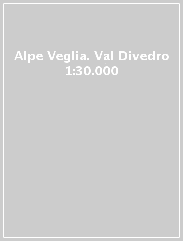 Alpe Veglia. Val Divedro 1:30.000