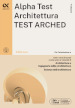 Alpha Test. Architettura. Test arched. 3300 quiz. Per l ammissione a Architettura, Ingegneria Edile-Architettura, Scienze dell architettura. Ediz. MyDesk. Con Contenuto digitale per download e accesso on line