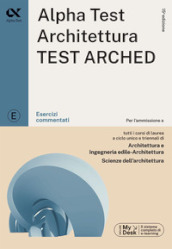 Alpha Test. Architettura. Test arched. Esercizi commentati. Per l ammissione a tutti i corsi di laurea in Architettura e Ingegneria Edile-Architettura, Scienze dell architettura. Ediz. MyDesk. Con Contenuto digitale per download e accesso on line