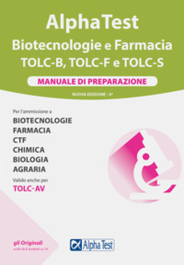 Alpha Test. Biotecnologie e farmacia. TOLC-B, TOLC-F e TOLC-S. Manuale di preparazione. Nu...