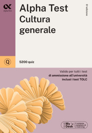 Alpha Test. Cultura generale. 5200 quiz. Valido per tutti i test di ammissione all'università inclusi i test TOLC. Ediz. MyDesk. Con Contenuto digitale per download e accesso on line - Giuseppe Vottari - Raffaella Reale - Mattia Goffetti - Paola Borgonovo