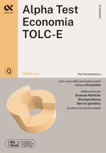 Alpha Test. Economia. TOLC-E. 3600 quiz. Ediz. MyDesk. Con Contenuto digitale per download e accesso on line - Fausto Lanzoni - Alessandro Lucchese - Marco Pinaffo - Carlo Tabacchi - Giuseppe Vottari