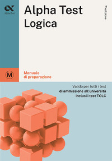 Alpha Test. Logica. Manuale di preparazione - Massimiliano Bianchini - Mattia Goffetti - Alessandro Lucchese