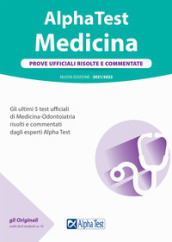 Alpha Test. Medicina. Prove ufficiali risolte e commentate. 5 test ufficiali (2016-2020) d...