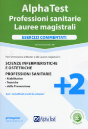 Alpha Test. Professioni sanitarie. Lauree magistrali. Esercizi commentati. Nuova ediz. Con...