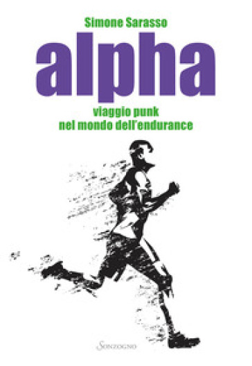 Alpha. Viaggio punk nel mondo dell'endurance - Simone Sarasso