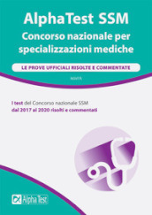 AlphaTest SSM. Concorso nazionale per specializzazioni mediche. Le prove ufficiali risolte e commentate