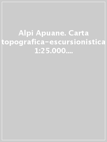 Alpi Apuane. Carta topografica-escursionistica 1:25.000. Ediz. italiana, inglese e tedesca