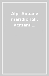 Alpi Apuane meridionali. Versanti della Versilia e media valle del Serchio