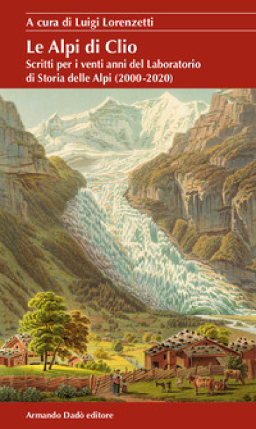Le Alpi di Clio. Scritti per i venti anni del Laboratorio di Storia delle Alpi (2000-2020)