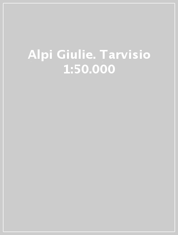 Alpi Giulie. Tarvisio 1:50.000
