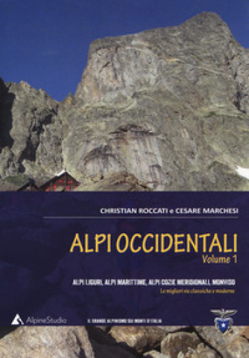 Alpi occidentali. 1: Alpi Liguri, Alpi Marittime, Alpi Cozie meridionali, Monviso. Le migliori vie classiche e moderne - Christian Roccati - Cesare Marchesi