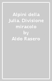 Alpini della Julia. Divisione miracolo