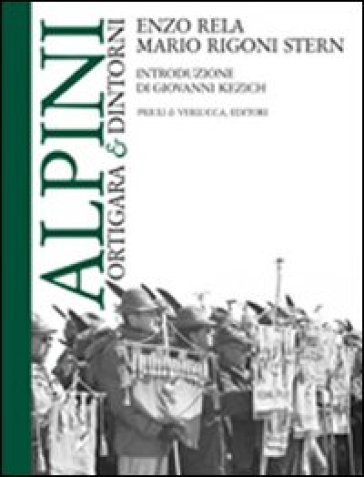 Alpini. Ortigara & dintorni - Mario Rigoni Stern - Enzo Rela