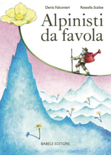 Alpinisti da favola - Rossella Scalise - Denis Falconieri