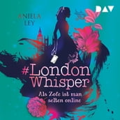 Als Zofe ist man selten online - #London Whisper, Teil 1 (Ungekürzt)
