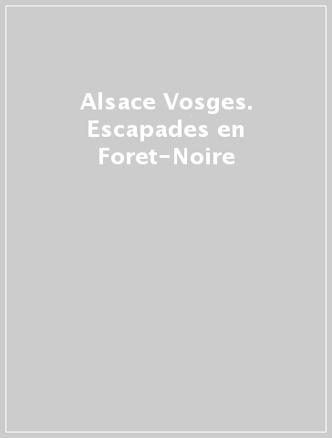 Alsace Vosges. Escapades en Foret-Noire