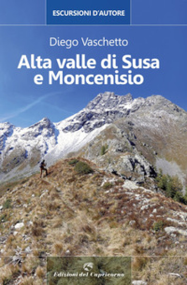 Alta Valle di Susa e Moncenisio. Escursioni d'autore - Diego Vaschetto