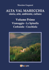 Alta val Marecchia. Storia, arte, ambiente, cultura. 1: Viamaggio, La Spinella, Cerbaiolo, Cocchiola