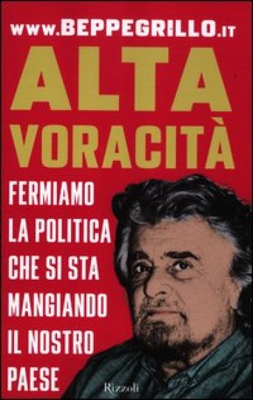 Alta voracità. Fermiamo la politica che si sta mangiando il nostro Paese - Beppe Grillo