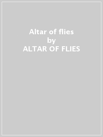 Altar of flies - ALTAR OF FLIES