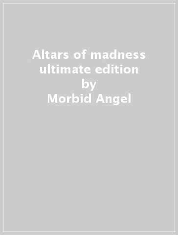 Altars of madness ultimate edition - Morbid Angel