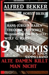 Alte Damen killt man nicht: 9 Krimis in einem Sammelband