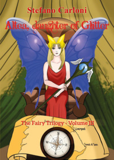 Altea, daughter of glitter. The fairy trilogy. 3. - Stefano Carloni
